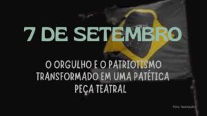 Prestar continência para tiranos e corruptos não representa a nossa Independência