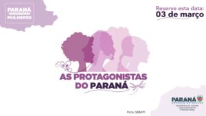 Paraná abre Mês da Mulher com palestra de Hortência, em evento da SEMIPI, com o apoio da AMP