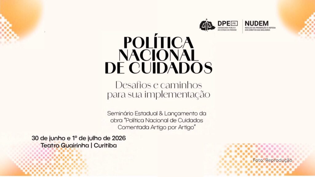 Seminário Estadual – Política Nacional de Cuidados, de 30 de junho a 1º de julho, em Curitiba