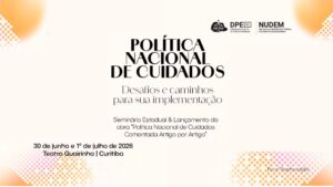 Seminário Estadual – Política Nacional de Cuidados, de 30 de junho a 1º de julho, em Curitiba